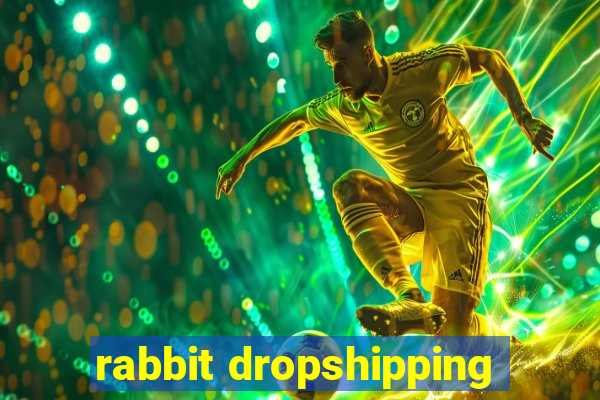 rabbit dropshipping